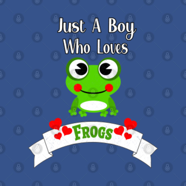 Just A Boy Who Loves Frogs | World's Cutest Frog - Frog Lovers Gift - T-Shirt