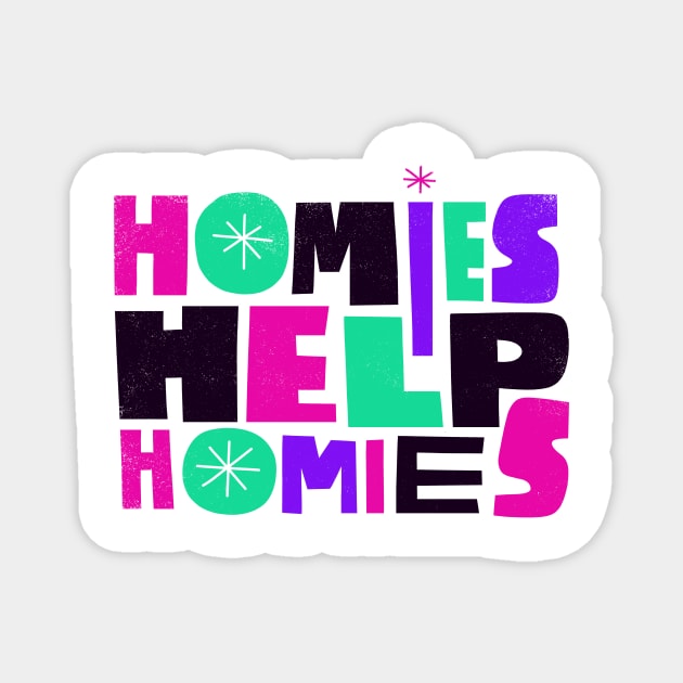 Homes Help Homies Magnet by grrrenadine