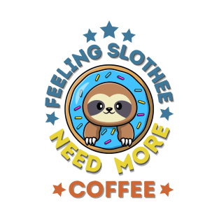 Feeling Slothee Need More Coffee T-Shirt