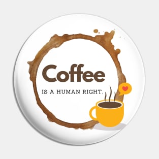 Coffee is a human right (Since 15th Century) Funny Coffee Lover Quote Pin