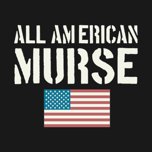 All American Murse Male Nurse 4th of July Gift T-Shirt