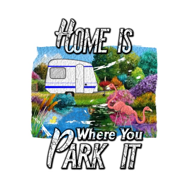 Funny Camping Shirt - Home is Where you Park it by norules