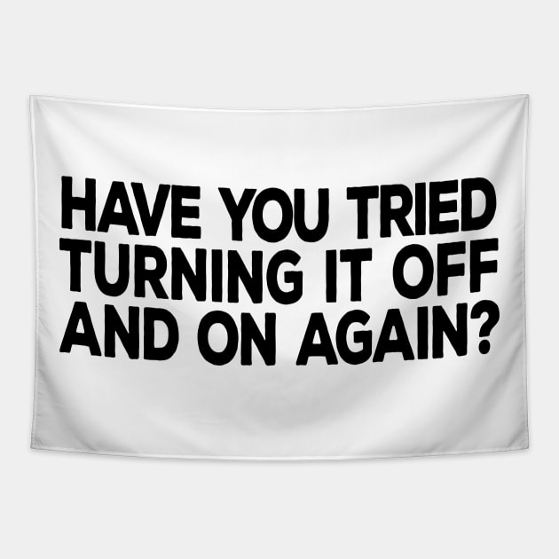 Have You Tried Turning It Off and On Again Tapestry by DeesDeesigns