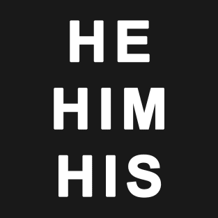 He Him His - Gender Identity Pronouns T-Shirt