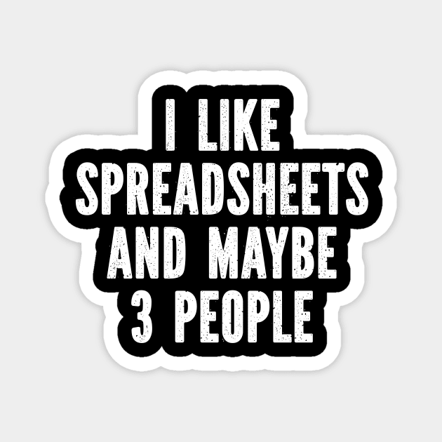 I Like Spreadsheets And Maybe 3 People Magnet by SimonL