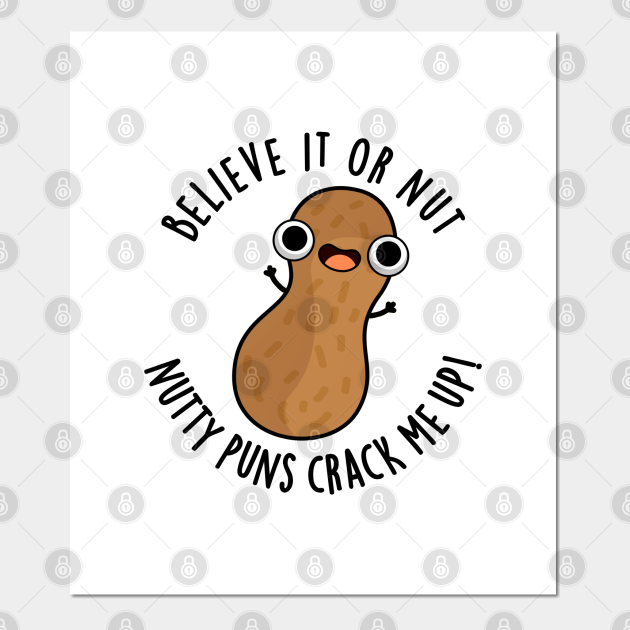 Believe It Or Not Nutty Puns Crack Me Up Food Pun - Nut Pun - Posters ...