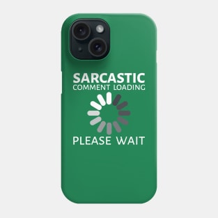 sarcastic comment loading Phone Case