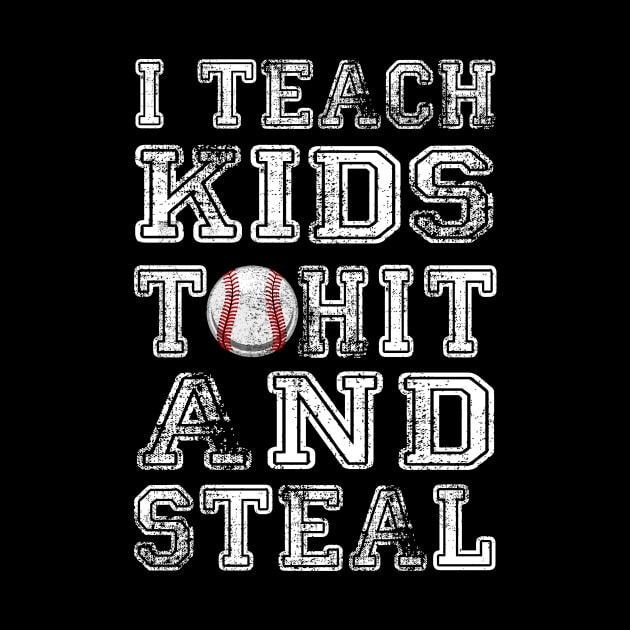 I Teach Kids To Hit And Steal Baseball Coach by cyryley