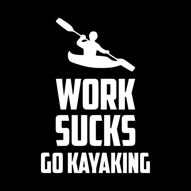 Work Sucks Go Kayaking by Ramateeshop