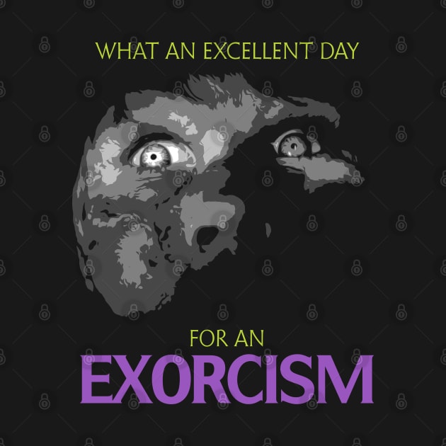 Excellent day for an Exorcism by Power Up Prints