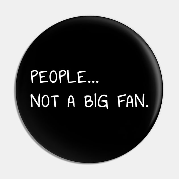 People Not a Big Fan Funny Introvert T-Shirt for Socially Awkward People Pin by PowderShot