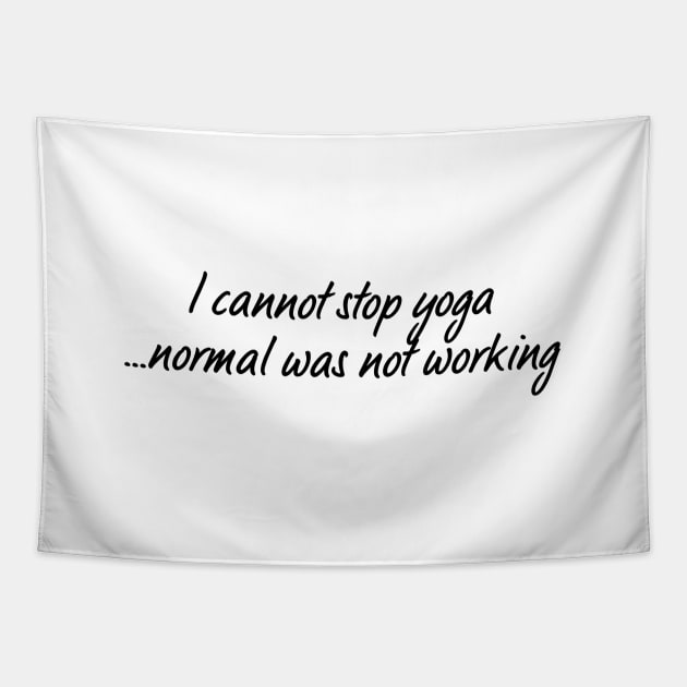 I Cannot Stop Yoga Normal Was Not Working Tapestry by Jitesh Kundra