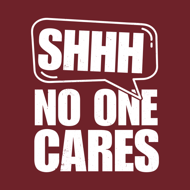 SSHHH No One Cares Tee by the74