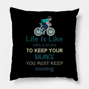 Life is like riding a bicycle to keep balance you must keep moving Pillow