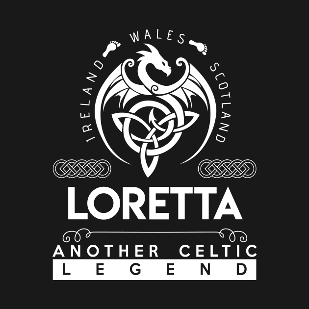 Loretta Name T Shirt - Another Celtic Legend Loretta Dragon Gift Item by harpermargy8920