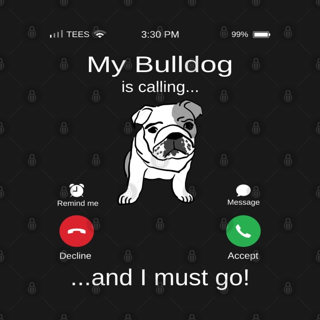 My Bulldog is calling and i must go funny Bulldog owner by TopTees