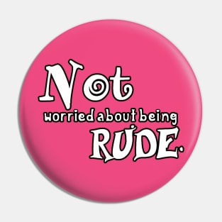 Not (worried about being) Rude Pin