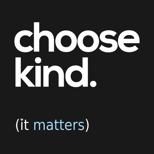 Choose Kind, Kindness Matters by Boots