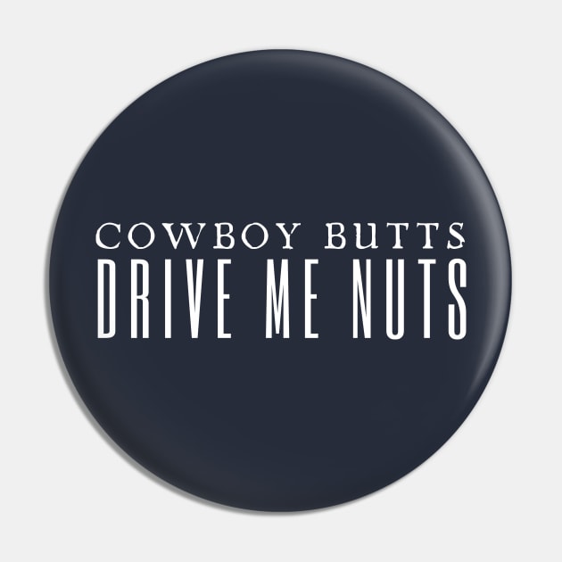 Cowboy Butts Drive Me Nuts Pin by HobbyAndArt