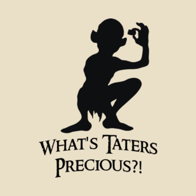 Whats Taters Precious Lord Of The Rings T Shirt Teepublic