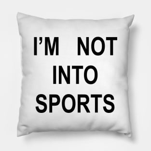 I’M NOT INTO SPORTS (black) Pillow