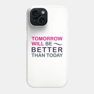 Tomorrow will be better than today Phone Case