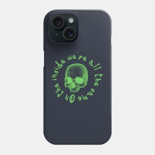 On the inside we are all the same - Green Skull Phone Case