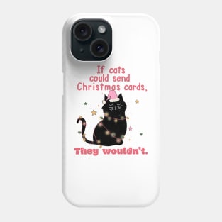 If Cats Could Send You Christmas Cards They Wouldn't Phone Case