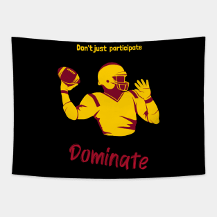 Don't Just Participate Dominate Footbal Tapestry