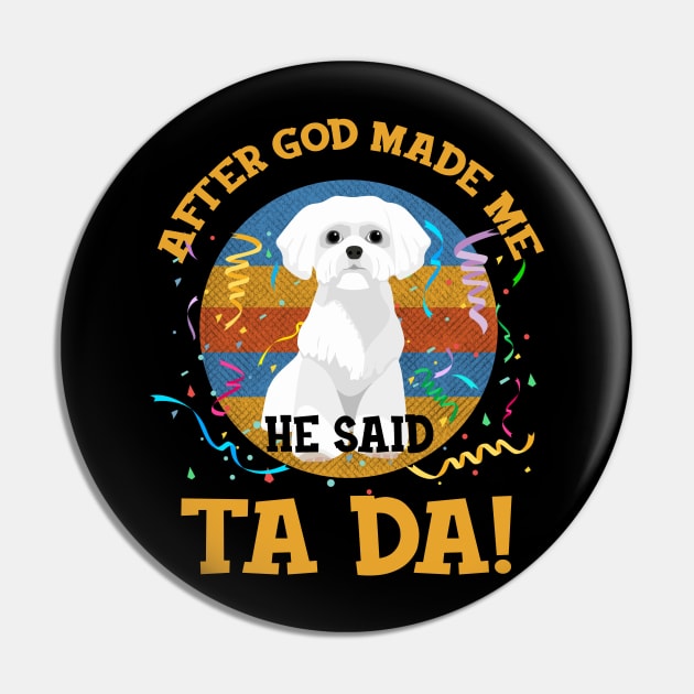 After God Made Me He Said Tada Westie Funny Pin by AxelRoldns