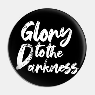 Glory to the darkness Pin