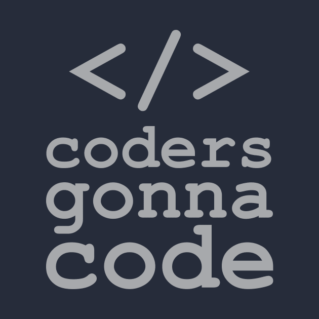Coders Gonna Code by oddmatter