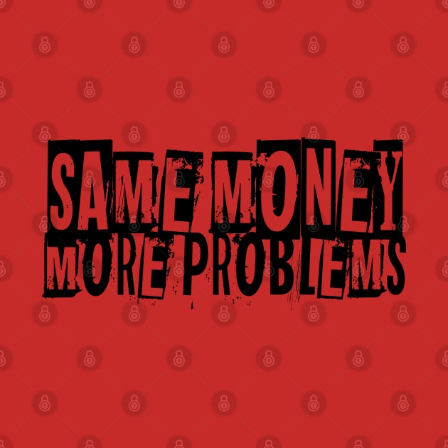 Same Money More Problems by FabsByFoster