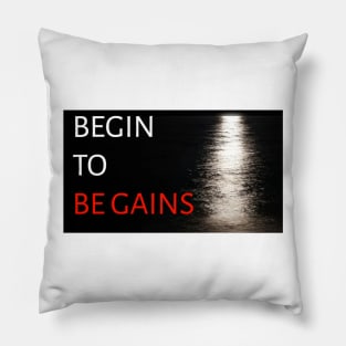 begin to be gains Pillow