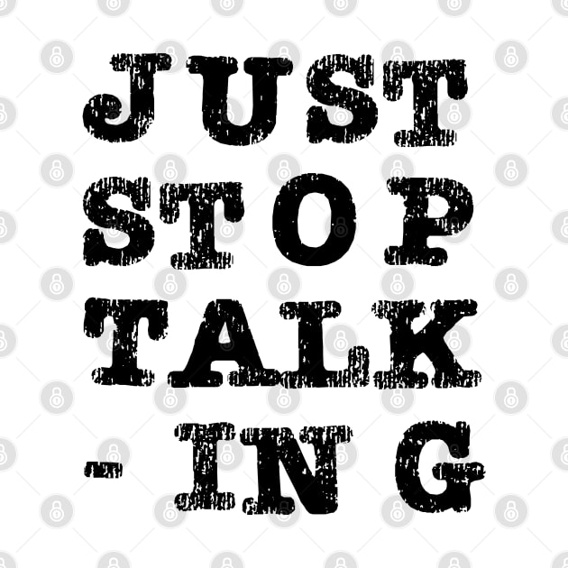 Just Stop Talking Black by The E Hive Design