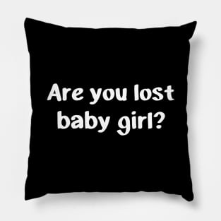 Are you lost baby girl? Pillow