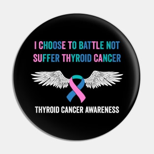 thyroid cancer awareness - I choose to battle not suffer thyroid cancer Pin