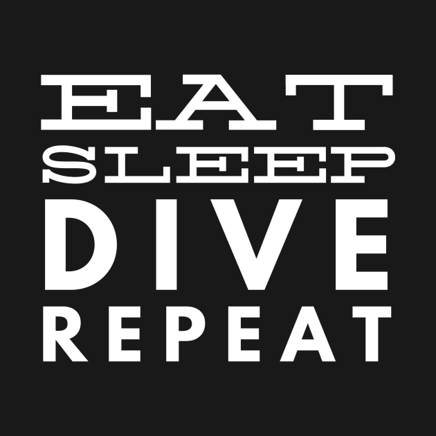 EAT SLEEP DIVE REPEAT - SCUBA DIVING by PlexWears