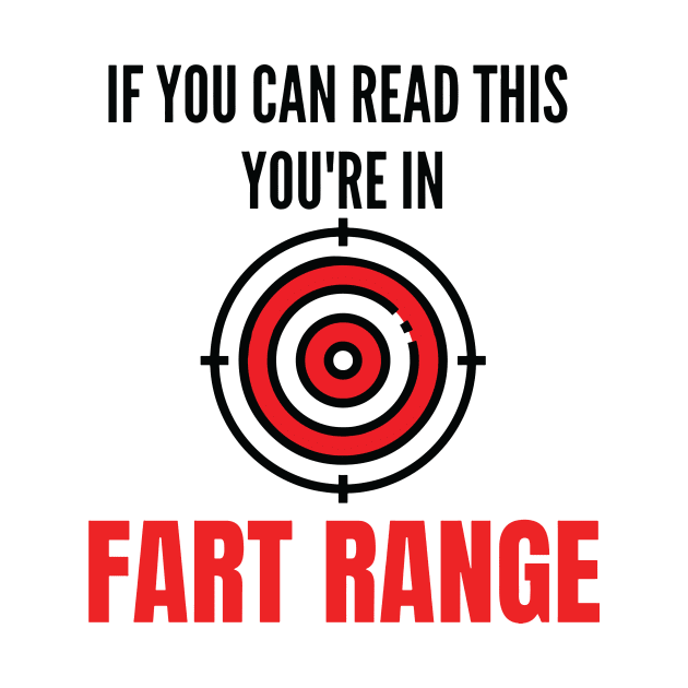 If You Can Read This You're In Fart Range by restaurantmar