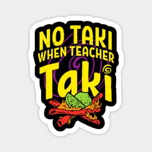 Cinco De Mayo Funny No Taki When Teacher Taki Mens Womens Magnet