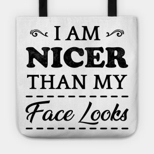 I Am Nicer Than My Face Looks Tote