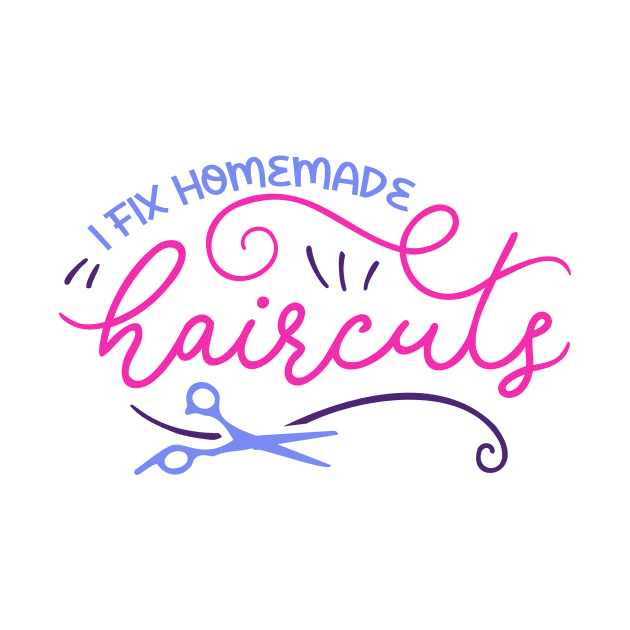 I Fix Homemade Haircuts // Funny Hair Stylist Graphic by SLAG_Creative