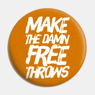 Make The Damn Free Throws Pin