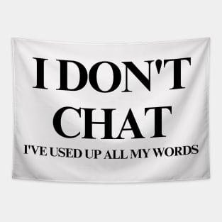 I Don T Chat I Ve Used Up All My Words Tapestry