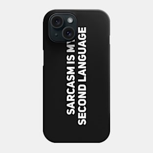 Sarcasm is my second language Phone Case