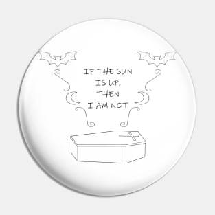 If The Sun is Up - Black Version Pin