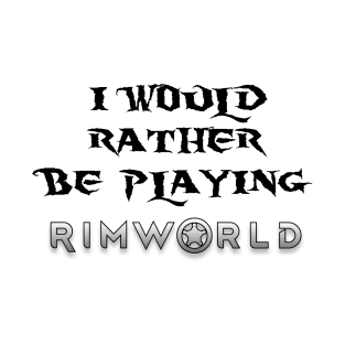 I would rather be playing Rimworld T-Shirt