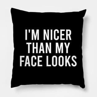 I'm Nicer Than My Face Looks - Funny Women's Sayings Pillow