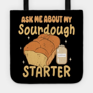 Sourdough Bread Baker Baking Ask Me About Sourdough Starter Tote