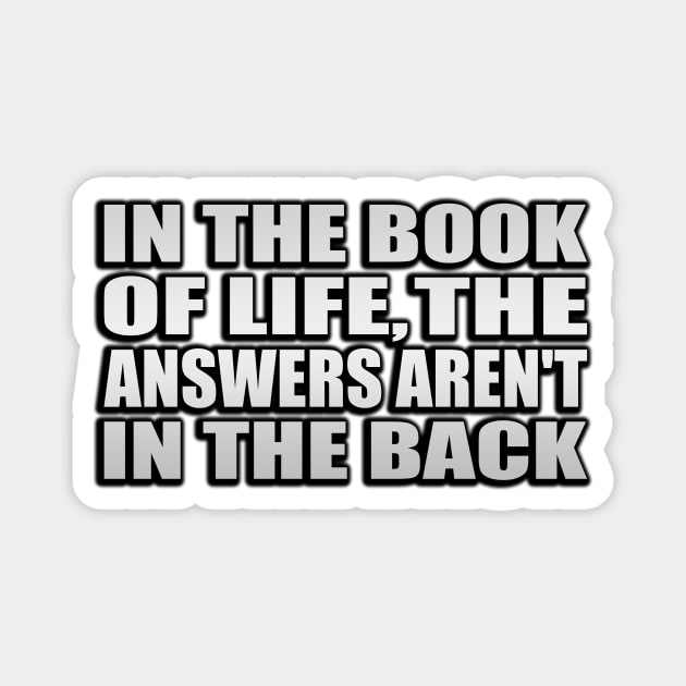 In the Book of Life, The answers aren't in the back Magnet by Geometric Designs